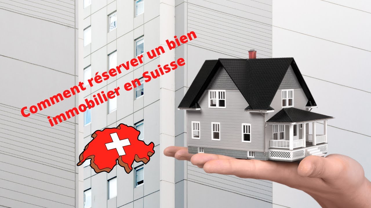Comment réserver un bien immobilier en Suisse>